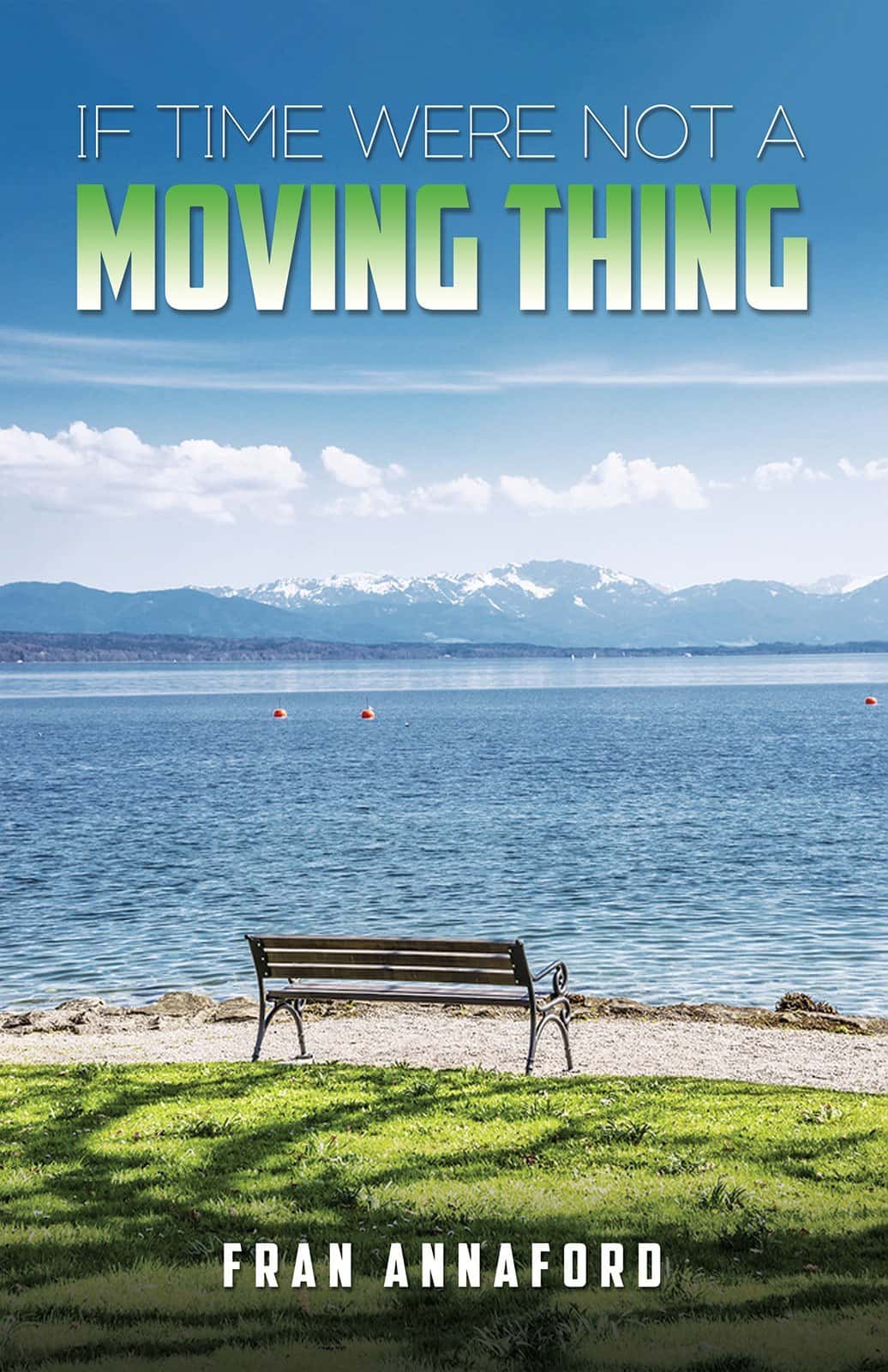 Cover of If Time Were Not A Moving Thing by Fran Annaford